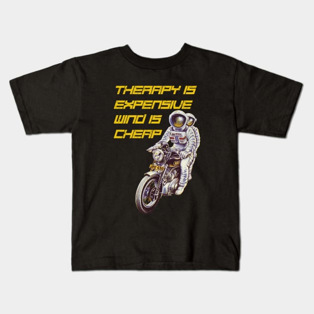 therapy is expensive wind is cheap astronauts riding a motorcycle Kids T-Shirt by Dystopianpalace